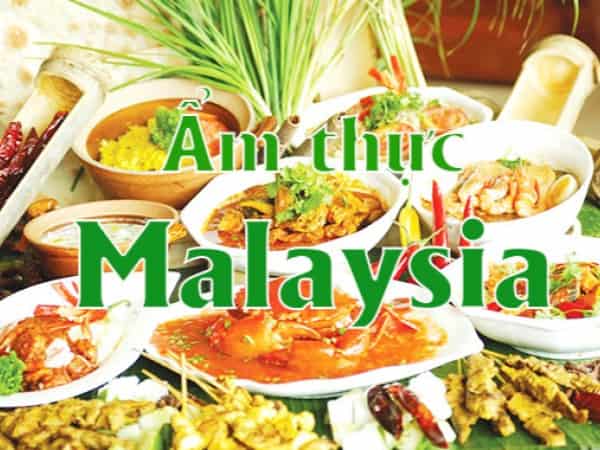 Ẩm Thực Malaysia: Thưởng thức món ăn ngon tuyệt vời