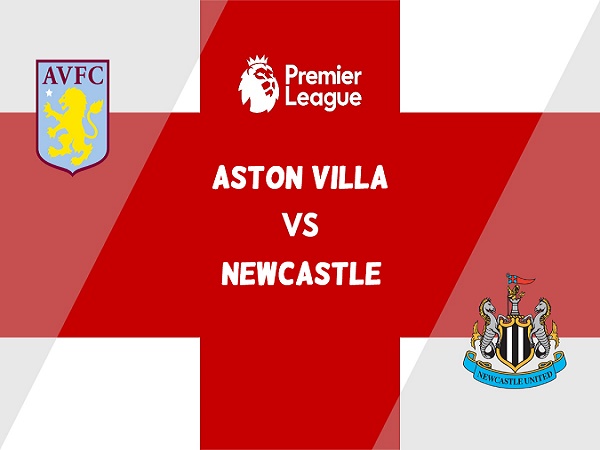 Tip kèo Aston Villa vs Newcastle – 18h30 15/04, Ngoại hạng Anh
