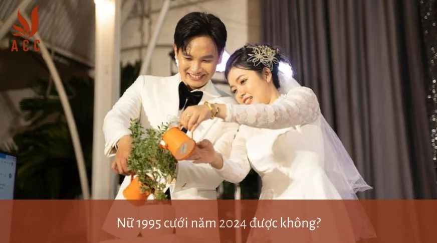 Nữ 1995 nếu lấy chồng thì nên lấy vào tháng nào trong năm 2024