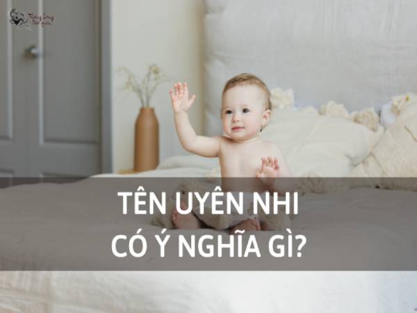 Nguồn gốc và ý nghĩa của tên Uyên Nhi