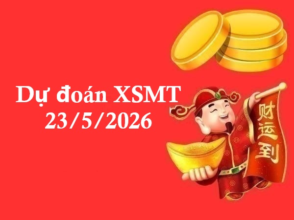 Dự đoán XSMT 23/5/2026