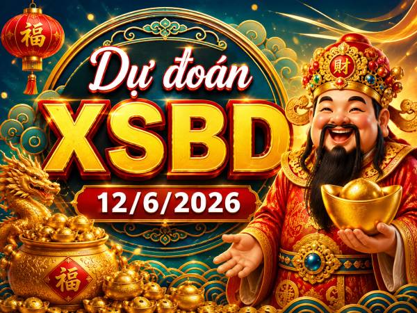 Dự đoán XSBD 12/6/2026