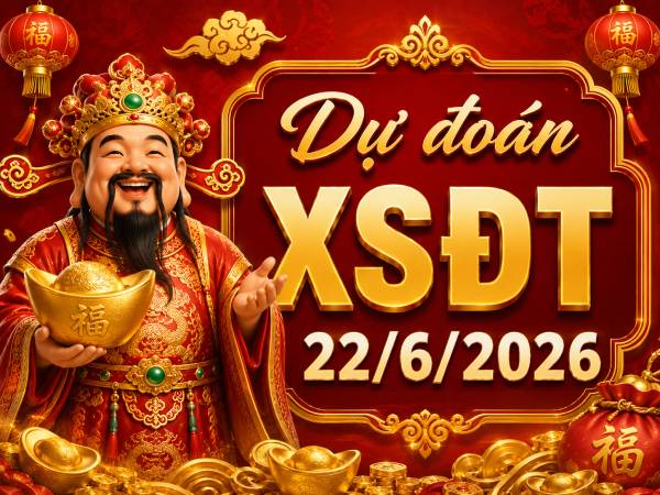 Dự đoán XSDT 22/6/2026
