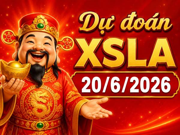 Dự đoán XSLA 20/6/2026