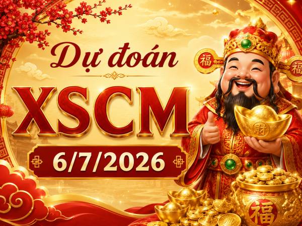 Dự đoán XSCM 6/7/2026