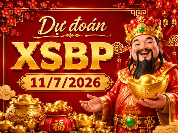 Dự đoán XSBP 11/7/2026